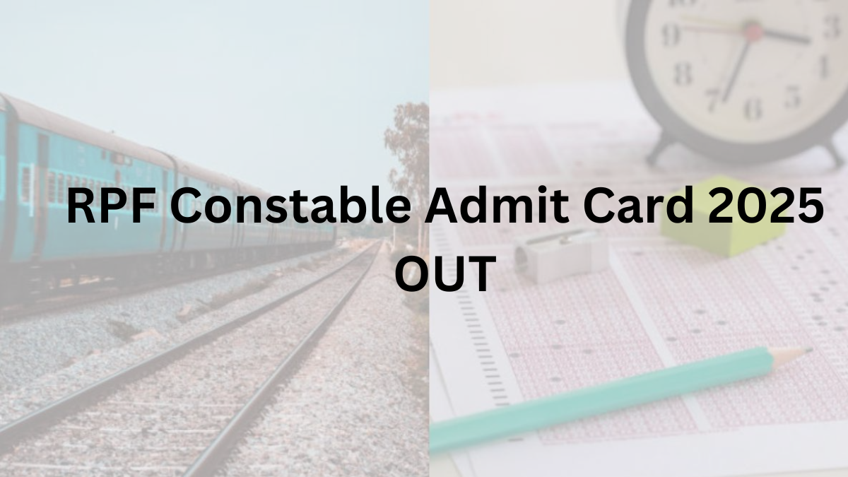 RPF Constable Admit Card 2025 OUT: Download Now!