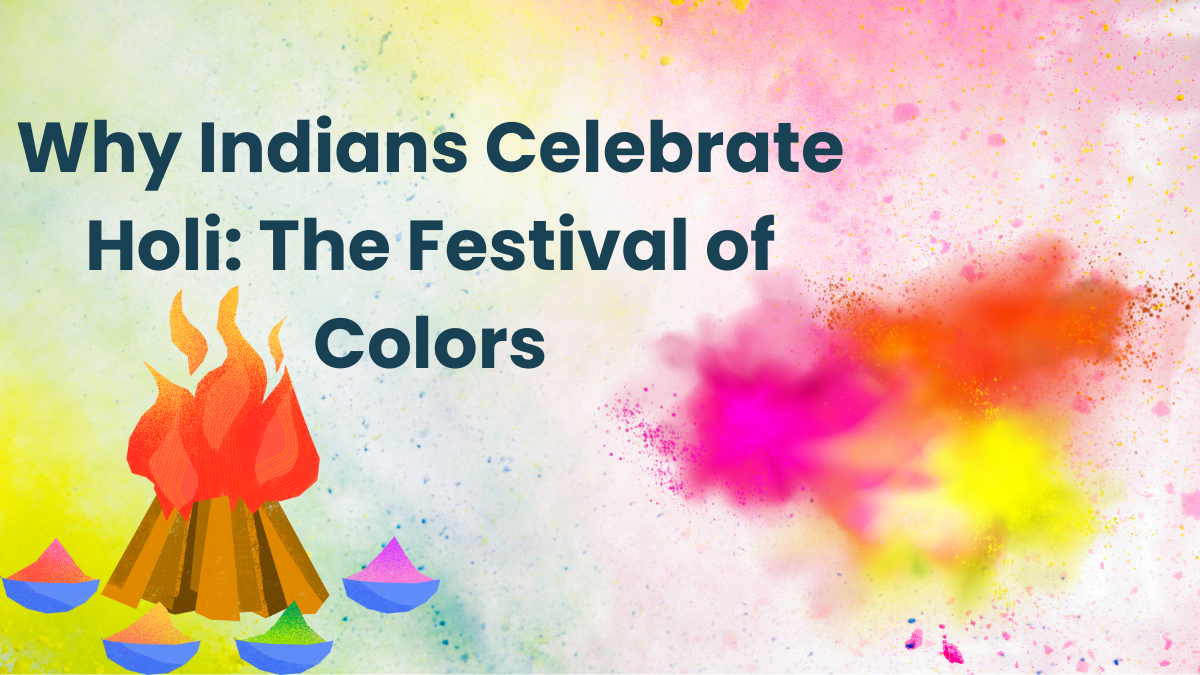 Why Indians Celebrate Holi: The Festival of Colors